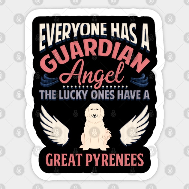 Everyone Has A Guardian Angel The Lucky Ones Have A Great Pyrenees - Gift For Great Pyrenees Owner Great Pyrenees Lover Sticker by HarrietsDogGifts